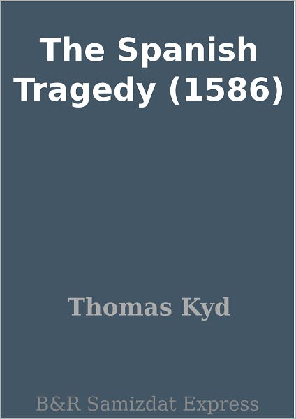 The Spanish Tragedy (1586)