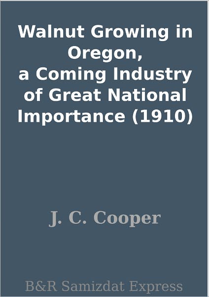 Walnut Growing in Oregon, a Coming Industry of Great National Importance (1910)