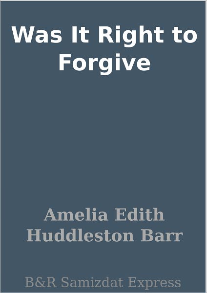 Was It Right to Forgive