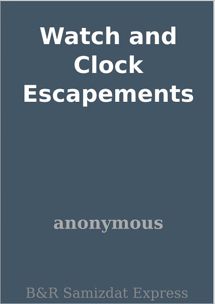 Watch and Clock Escapements
