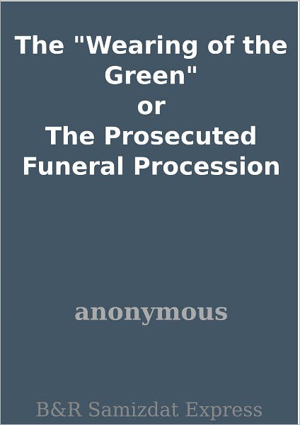 The "Wearing of the Green" or The Prosecuted Funeral Procession