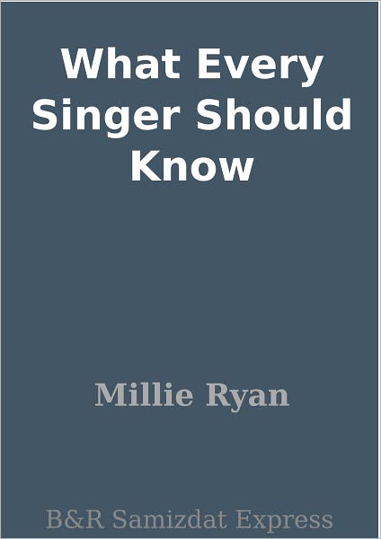 What Every Singer Should Know