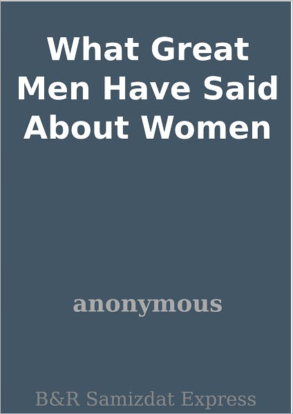 What Great Men Have Said About Women
