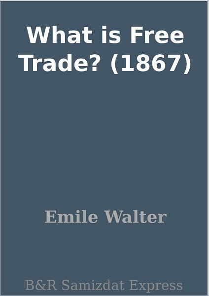 What is Free Trade? (1867)