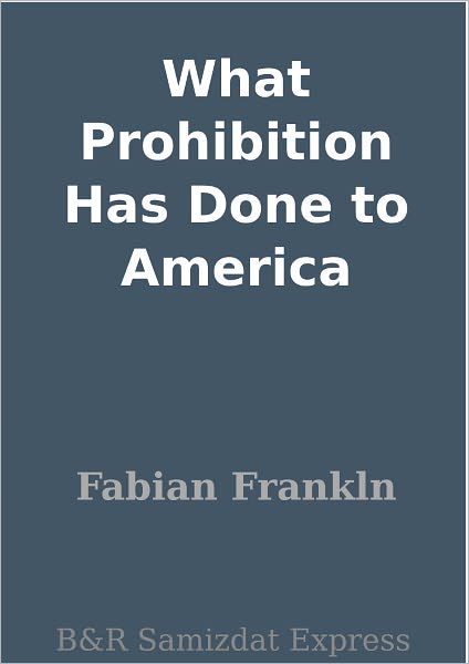 What Prohibition Has Done to America