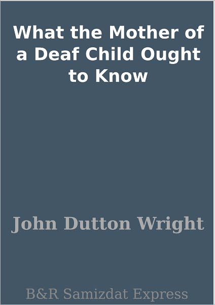 What the Mother of a Deaf Child Ought to Know