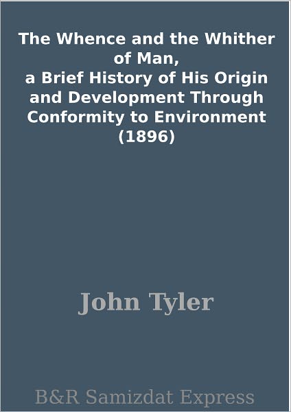 The Whence and the Whither of Man, a Brief History of His Origin and Development Through Conformity to Environment (1896)