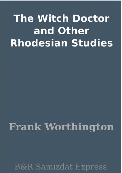 The Witch Doctor and Other Rhodesian Studies