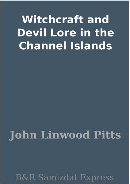 Witchcraft and Devil Lore in the Channel Islands