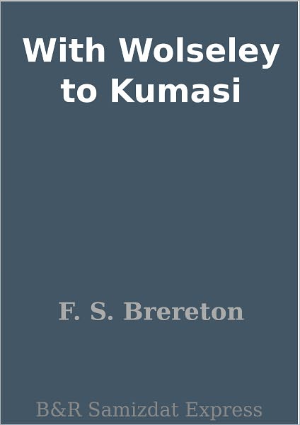 With Wolseley to Kumasi