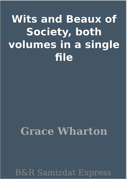 Wits and Beaux of Society, both volumes in a single file