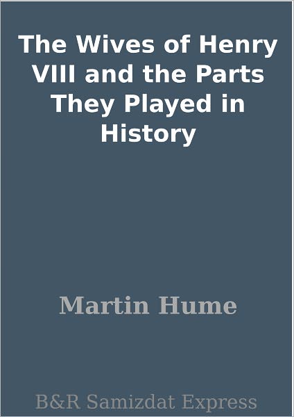 The Wives of Henry VIII and the Parts They Played in History