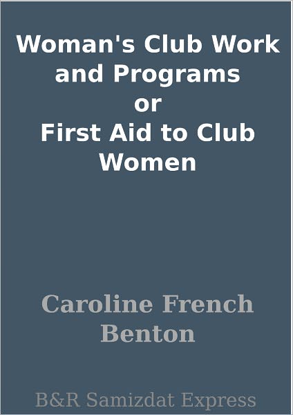 Woman's Club Work and Programs or First Aid to Club Women