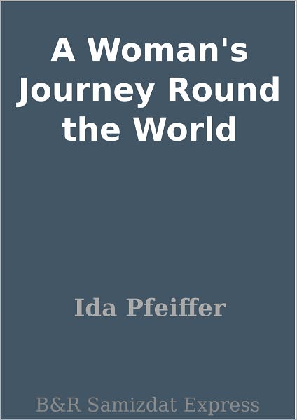 A Woman's Journey Round the World