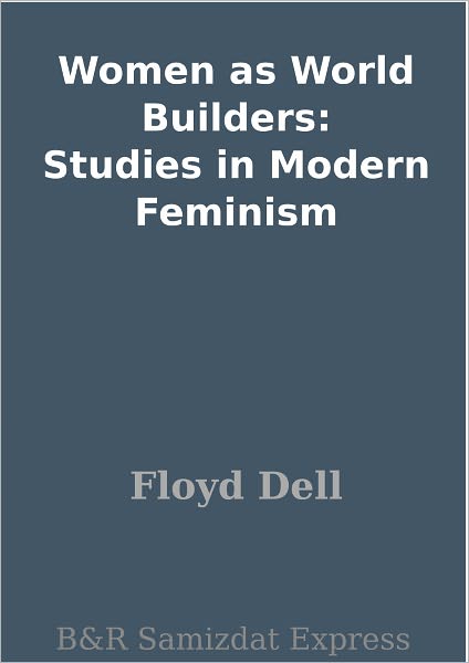 Women as World Builders: Studies in Modern Feminism
