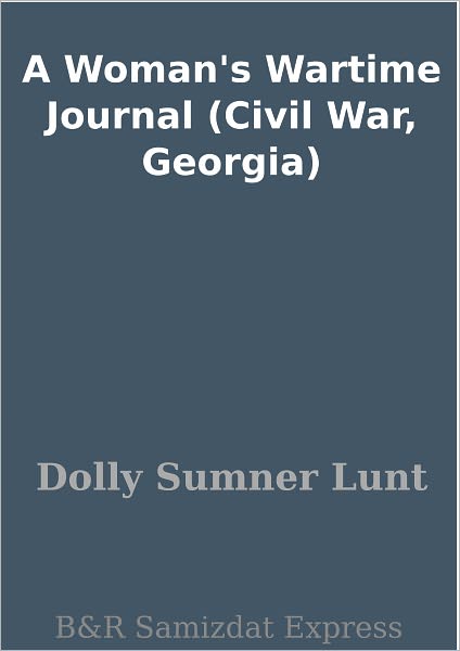 A Woman's Wartime Journal (Civil War, Georgia)