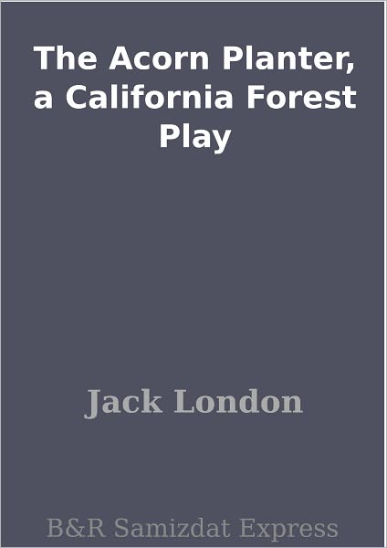 The Acorn Planter, a California Forest Play