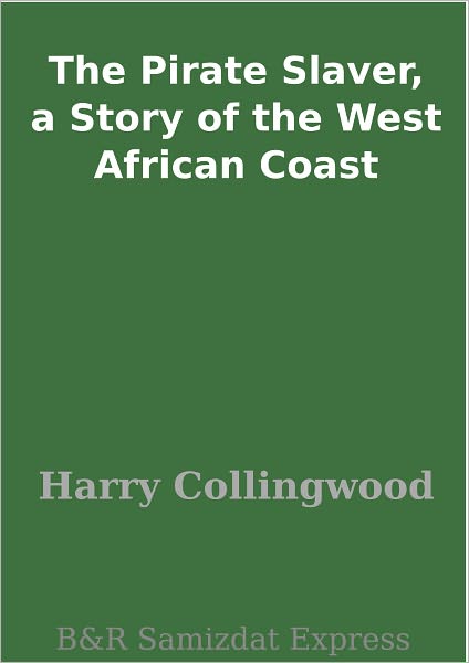 The Pirate Slaver, a Story of the West African Coast