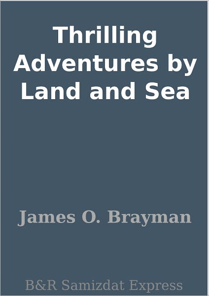 Thrilling Adventures by Land and Sea