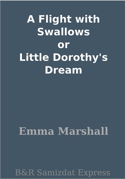 A Flight with Swallows or Little Dorothy's Dream