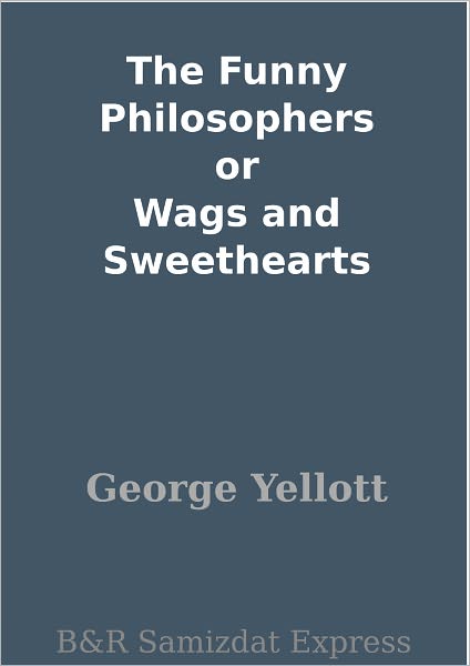 The Funny Philosophers or Wags and Sweethearts