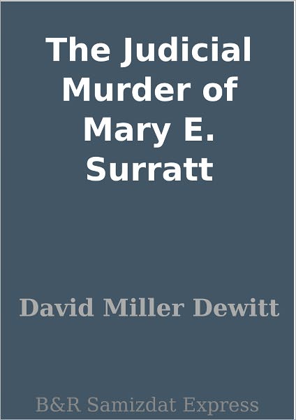 The Judicial Murder of Mary E. Surratt