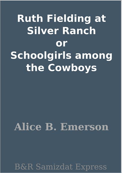 Ruth Fielding at Silver Ranch or Schoolgirls among the Cowboys