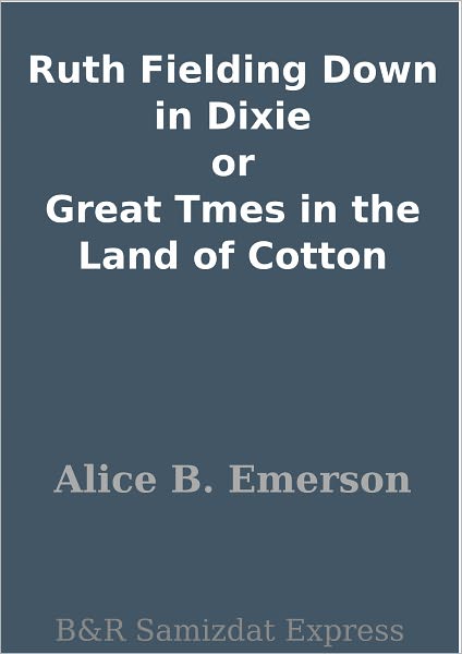 Ruth Fielding Down in Dixie or Great Tmes in the Land of Cotton
