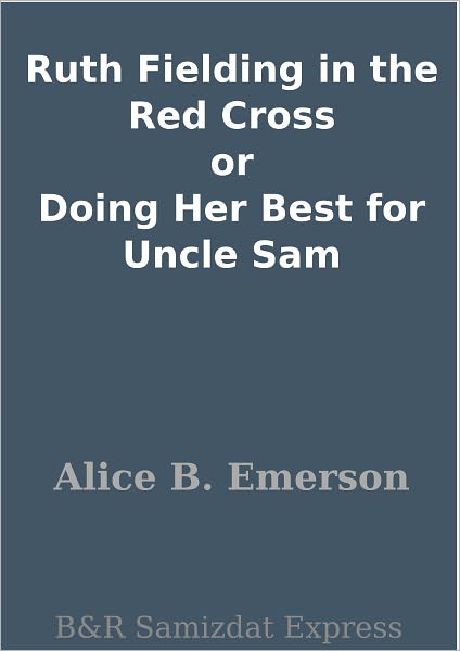 Ruth Fielding in the Red Cross or Doing Her Best for Uncle Sam