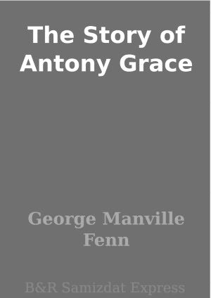 The Story of Antony Grace