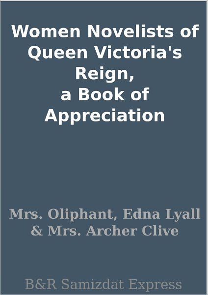 Women Novelists of Queen Victoria's Reign, a Book of Appreciation
