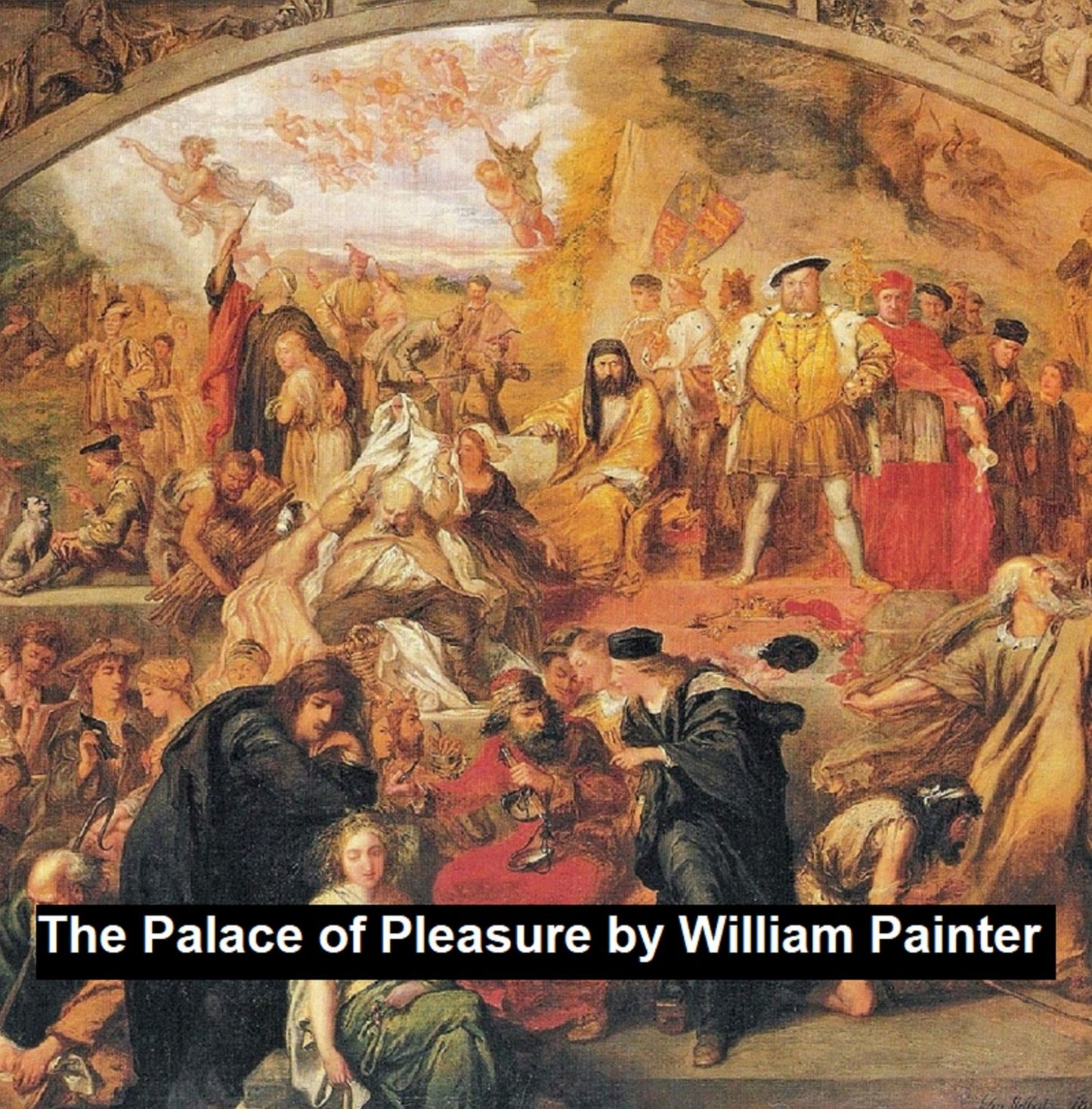 The Palace of Pleasure: Elizabethan Versions of Italian and French Novels from Boccaccio, Bandello, Cintio, Straparola, Queen Margaret of Navarre and Others, volumes 1 to 3