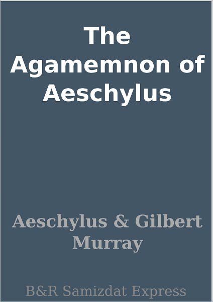 The Agamemnon of Aeschylus