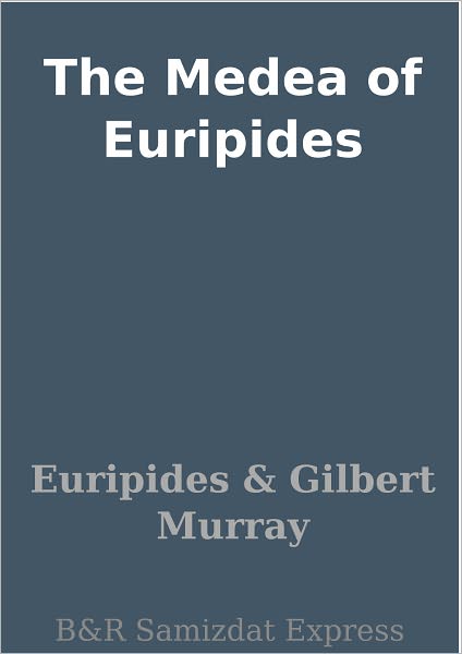 The Medea of Euripides