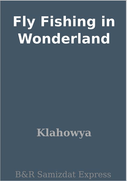 Fly Fishing in Wonderland