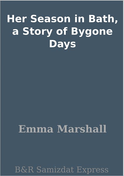 Her Season in Bath, a Story of Bygone Days