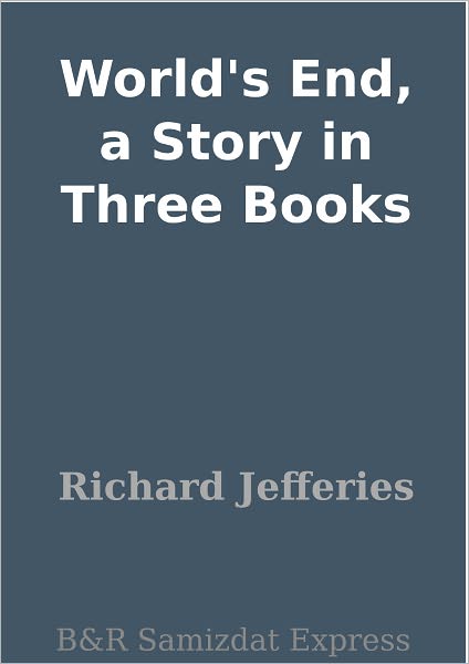 World's End, a Story in Three Books