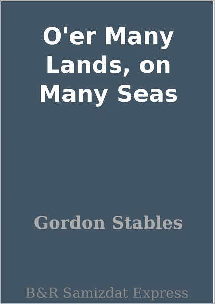 O'er Many Lands, on Many Seas