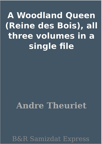 A Woodland Queen (Reine des Bois), all three volumes in a single file
