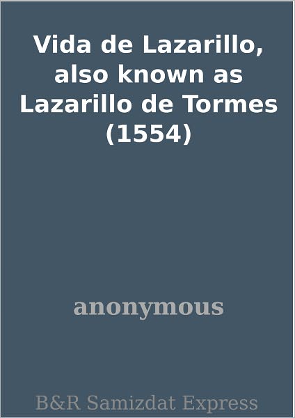 Vida de Lazarillo, also known as Lazarillo de Tormes (1554)