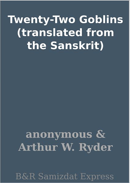 Twenty-Two Goblins (translated from the Sanskrit)