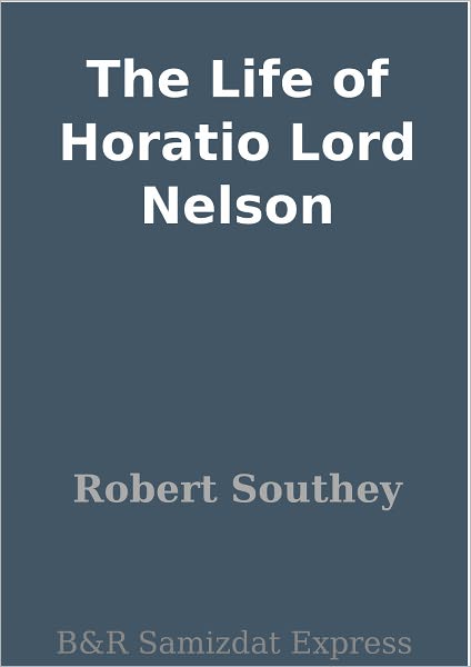 The Life of Horatio Lord Nelson