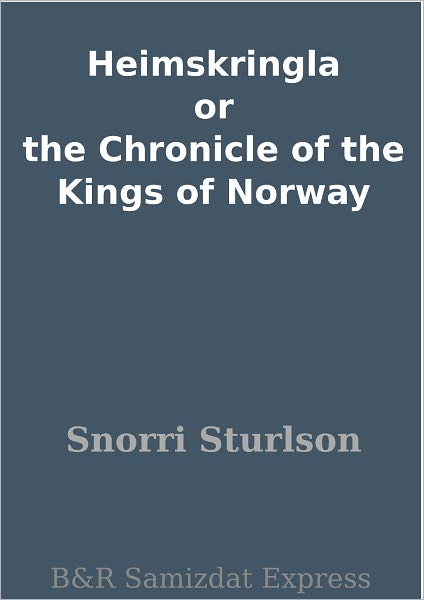 Heimskringla or the Chronicle of the Kings of Norway