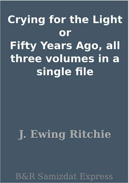 Crying for the Light or Fifty Years Ago, all three volumes in a single file