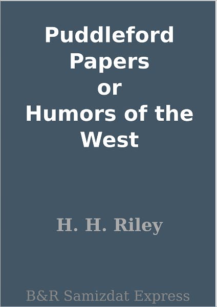 Puddleford Papers or Humors of the West
