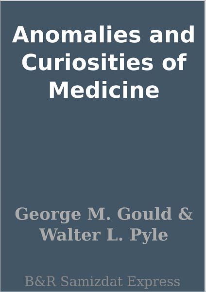 Anomalies and Curiosities of Medicine