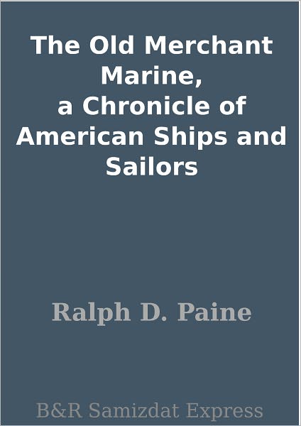 The Old Merchant Marine, a Chronicle of American Ships and Sailors
