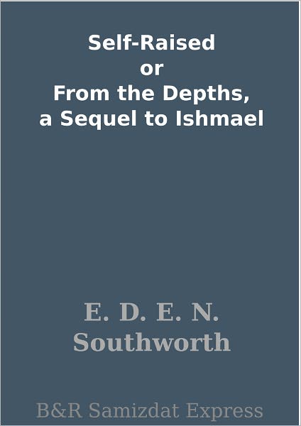 Self-Raised or From the Depths, a Sequel to Ishmael