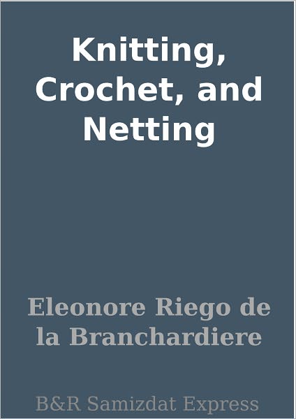 Knitting, Crochet, and Netting
