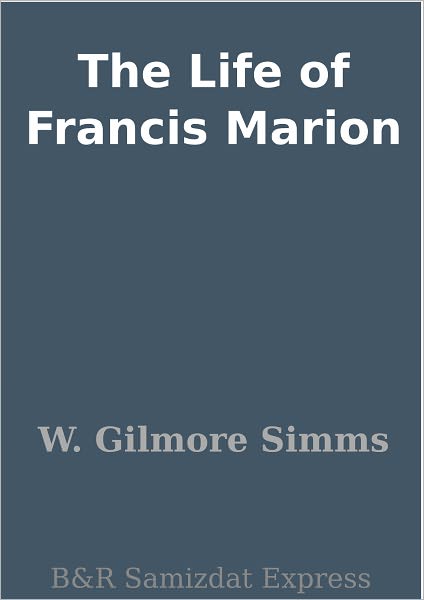 The Life of Francis Marion
